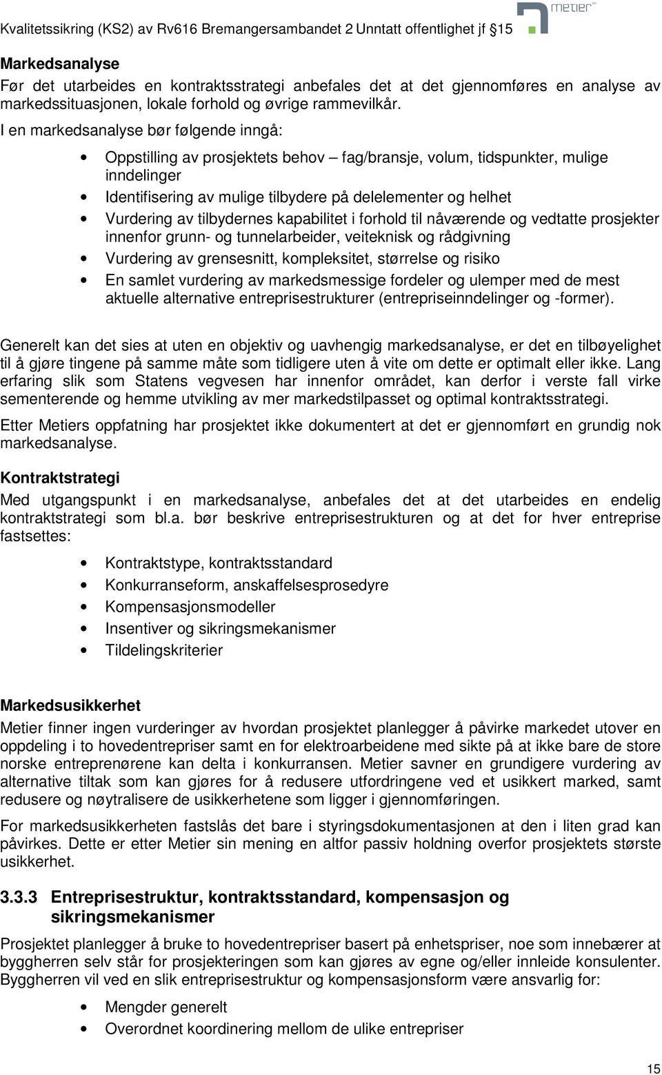 tilbydernes kapabilitet i forhold til nåværende og vedtatte prosjekter innenfor grunn- og tunnelarbeider, veiteknisk og rådgivning Vurdering av grensesnitt, kompleksitet, størrelse og risiko En