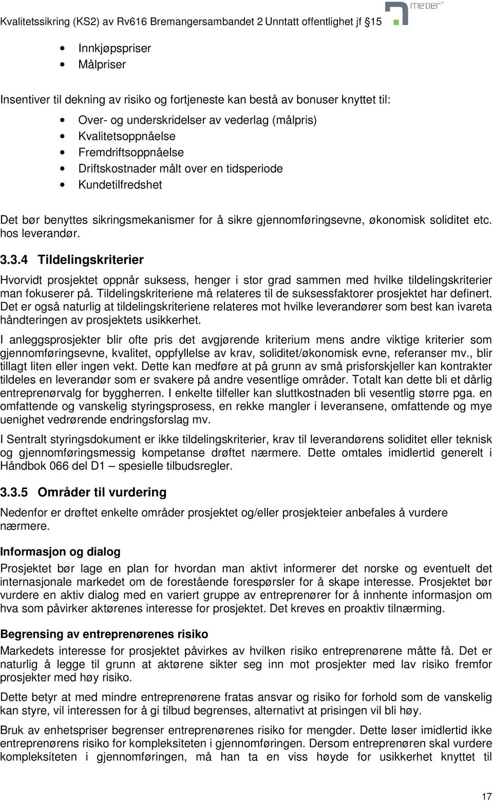 3.4 Tildelingskriterier Hvorvidt prosjektet oppnår suksess, henger i stor grad sammen med hvilke tildelingskriterier man fokuserer på.