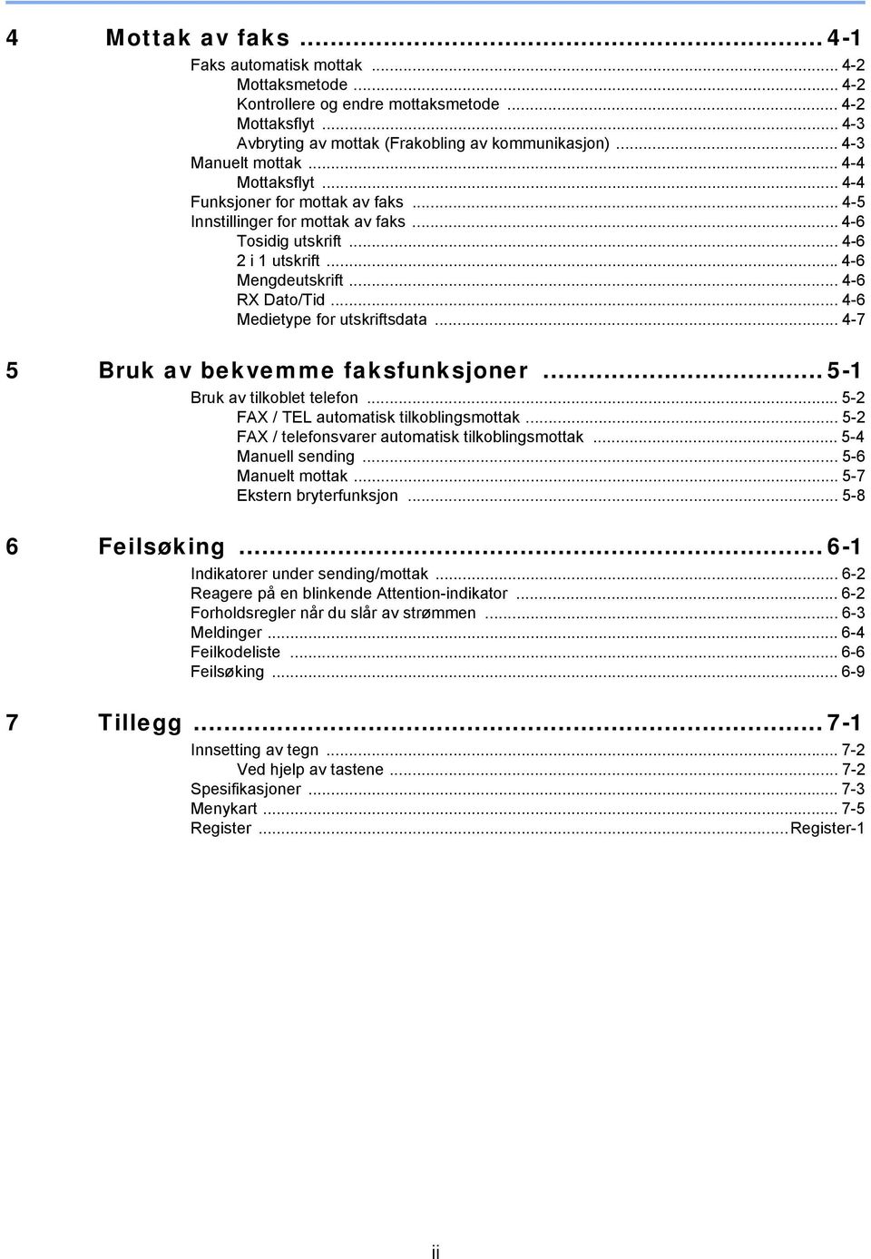 .. 4-6 RX Dato/Tid... 4-6 Medietype for utskriftsdata... 4-7 5 Bruk av bekvemme faksfunksjoner... 5-1 Bruk av tilkoblet telefon... 5-2 FAX / TEL automatisk tilkoblingsmottak.