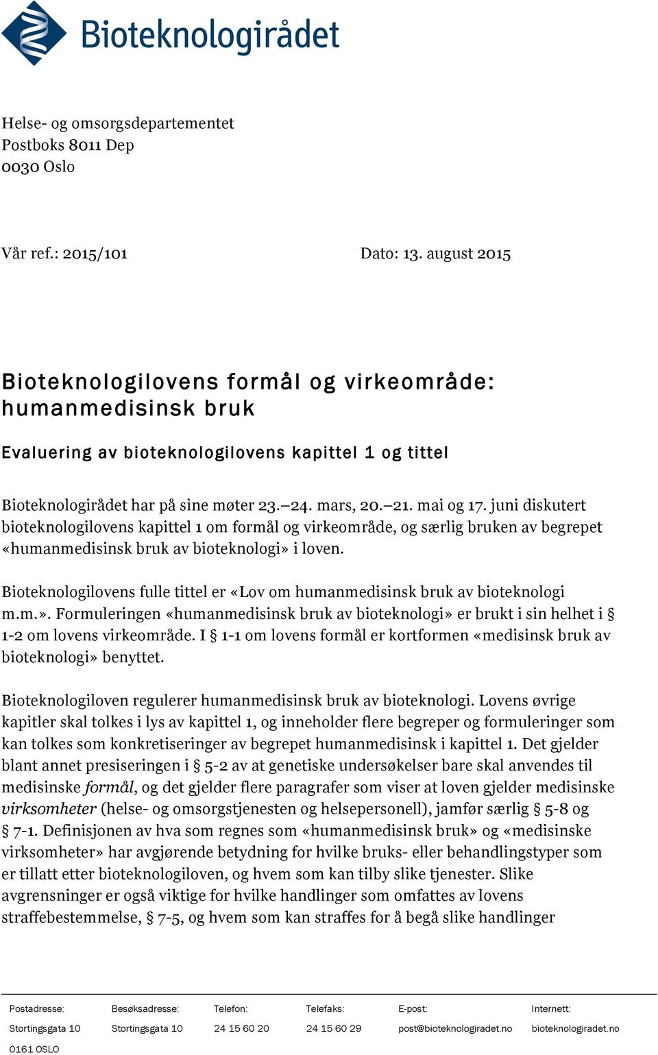 juni diskutert bioteknologilovens kapittel 1 om formål og virkeområde, og særlig bruken av begrepet «humanmedisinsk bruk av bioteknologi» i loven.