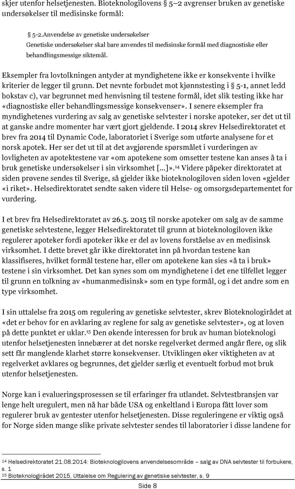 Eksempler fra lovtolkningen antyder at myndighetene ikke er konsekvente i hvilke kriterier de legger til grunn.