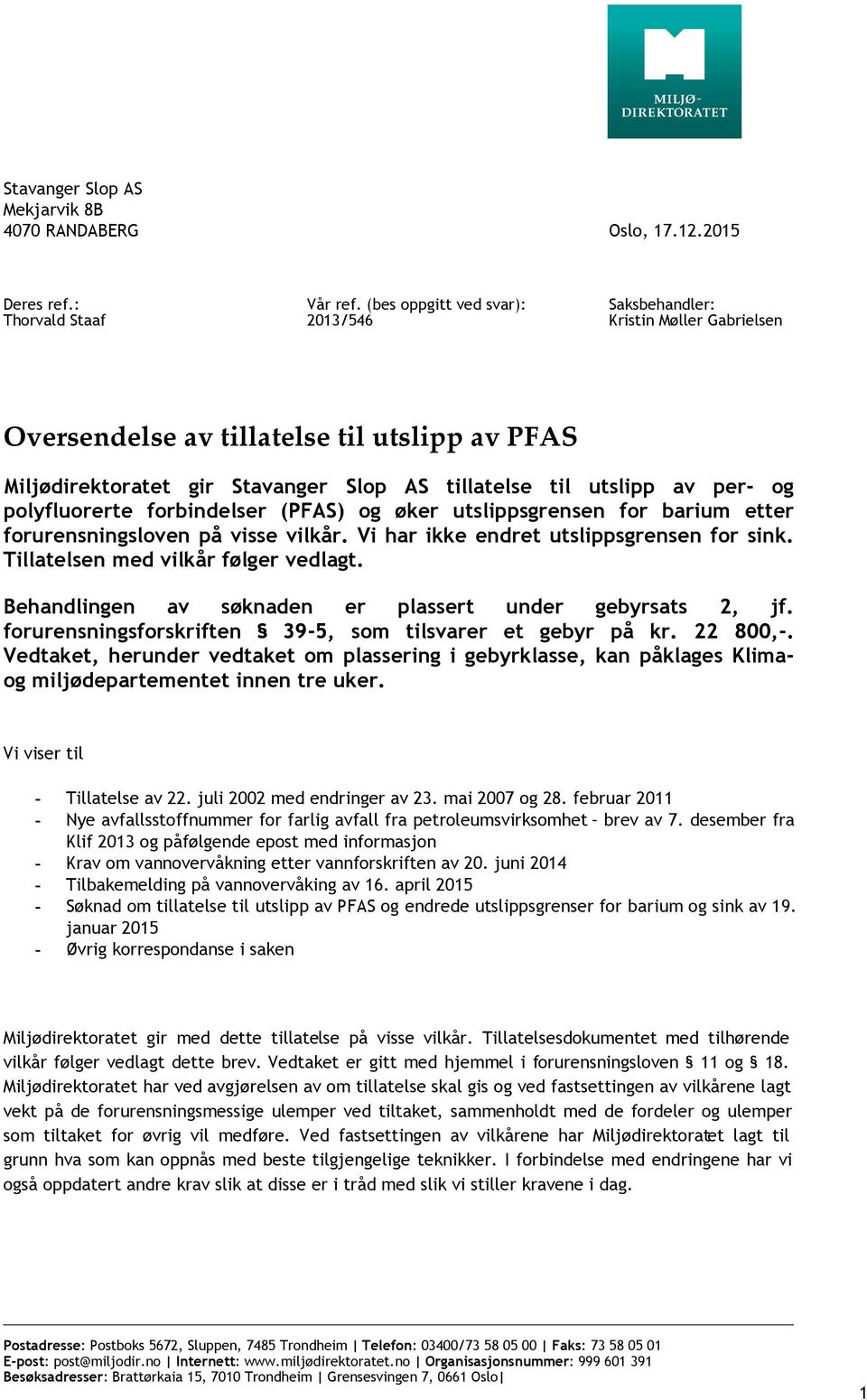 polyfluorerte forbindelser (PFAS) og øker utslippsgrensen for barium etter forurensningsloven på visse vilkår. Vi har ikke endret utslippsgrensen for sink. Tillatelsen med vilkår følger vedlagt.