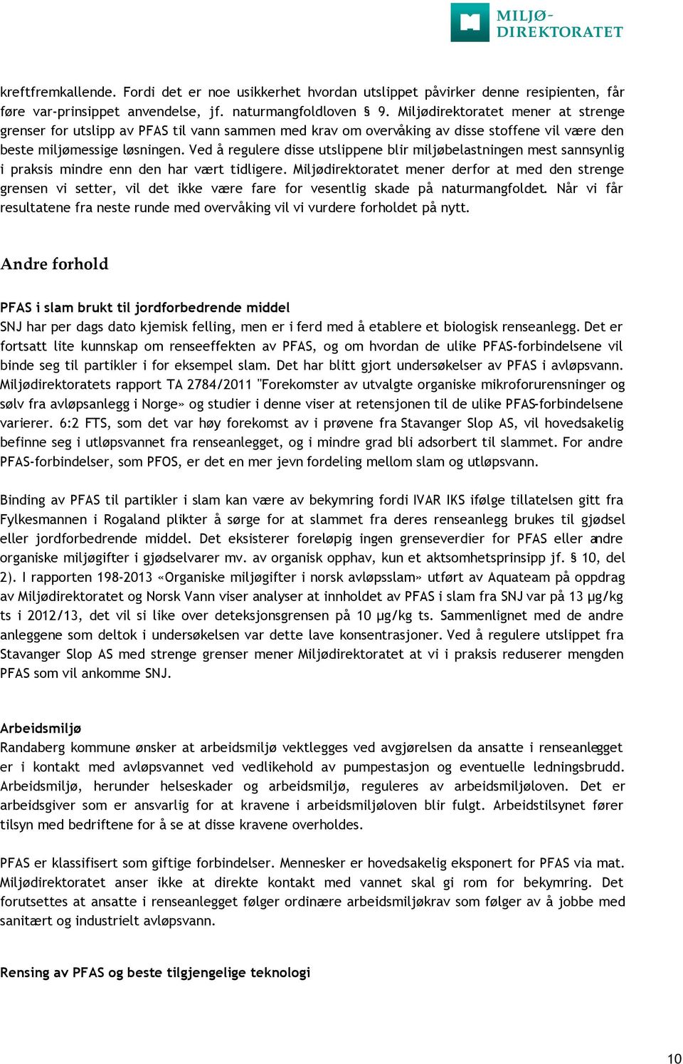 Ved å regulere disse utslippene blir miljøbelastningen mest sannsynlig i praksis mindre enn den har vært tidligere.