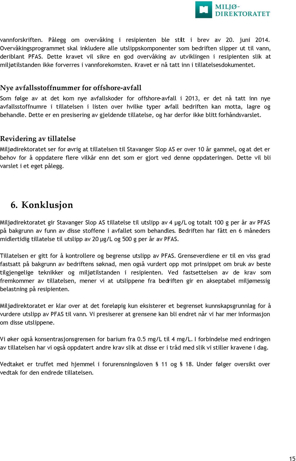 Nye avfallsstoffnummer for offshore-avfall Som følge av at det kom nye avfallskoder for offshore-avfall i 2013, er det nå tatt inn nye avfallsstoffnumre i tillatelsen i listen over hvilke typer