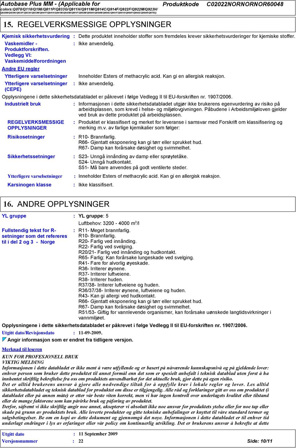 Vedlegg VI Vaskemiddelforordningen Andre EU regler Ytterligere varselsetninger Ytterligere varselsetninger (CEPE) Ikke anvendelig.