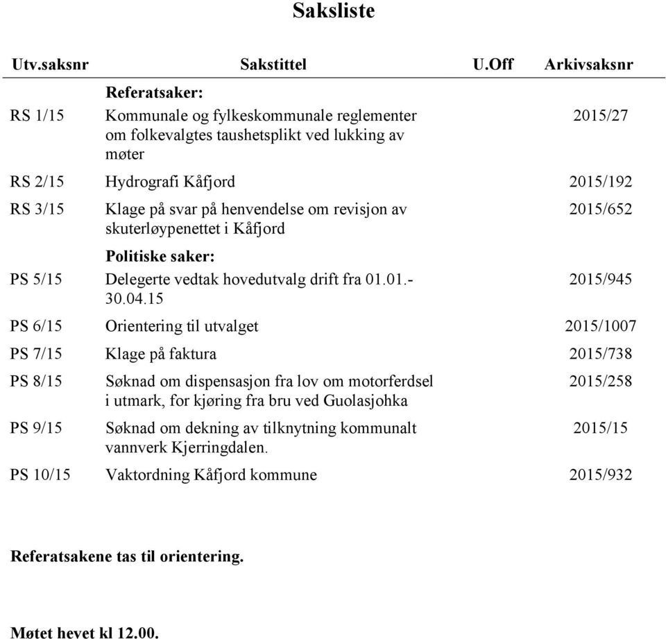 Klage på svar på henvendelse om revisjon av skuterløypenettet i Kåfjord Politiske saker: Delegerte vedtak hovedutvalg drift fra 01.01.- 30.04.