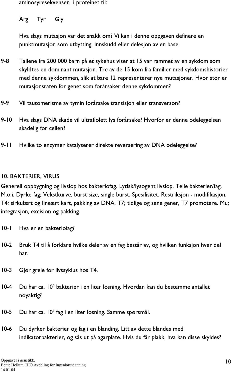 Tre av de 15 kom fra familier med sykdomshistorier med denne sykdommen, slik at bare 12 representerer nye mutasjoner. Hvor stor er mutasjonsraten for genet som forårsaker denne sykdommen?