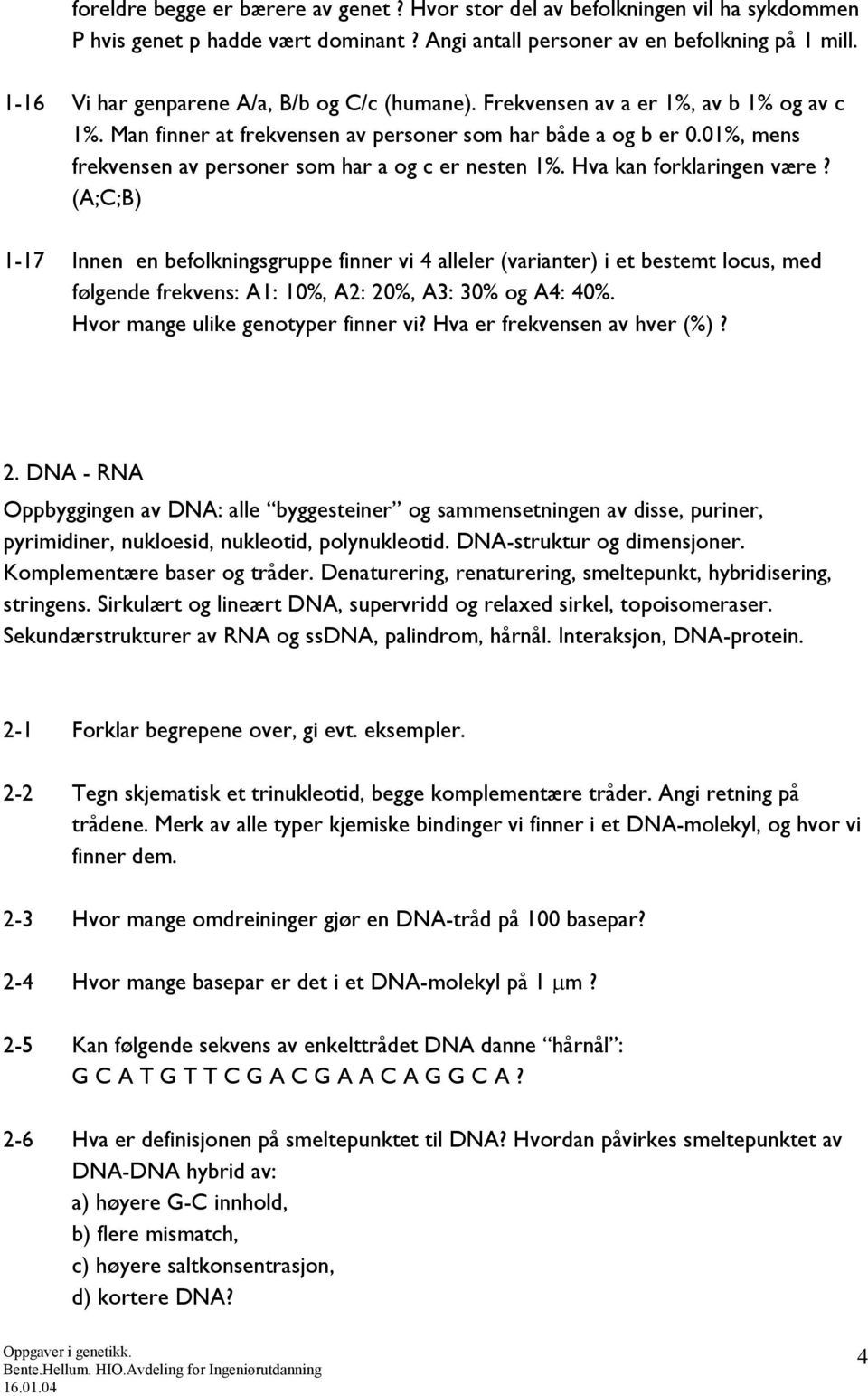 01%, mens frekvensen av personer som har a og c er nesten 1%. Hva kan forklaringen være?