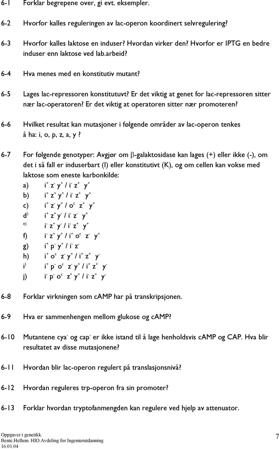 Er det viktig at genet for lac-repressoren sitter nær lac-operatoren? Er det viktig at operatoren sitter nær promoteren?