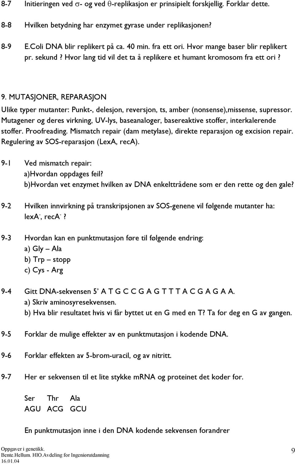 MUTASJONER, REPARASJON Ulike typer mutanter: Punkt-, delesjon, reversjon, ts, amber (nonsense),missense, supressor.