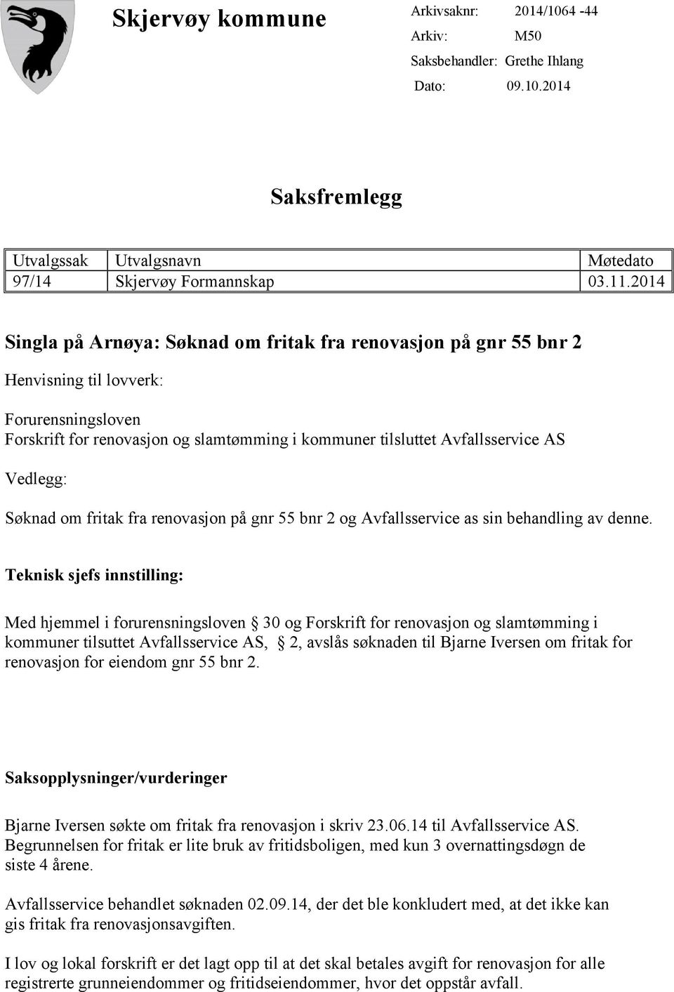 Vedlegg: Søknad om fritak fra renovasjon på gnr 55 bnr 2 og Avfallsservice as sin behandling av denne.