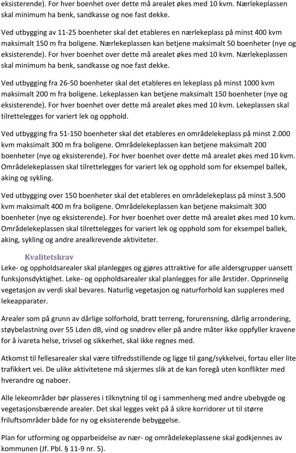 Nærlekeplassen kan betjene maksimalt 50 boenheter (nye og  Ved utbygging fra 26-50 boenheter skal det etableres en lekeplass på minst 1000 kvm maksimalt 200 m fra boligene.