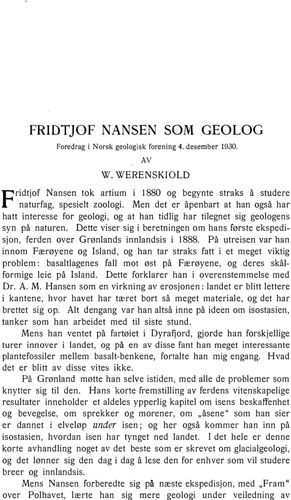 Dette viser sig i beretningen om hans første ekspedisjon, ferden over Grønlands innlandsis i 1888.