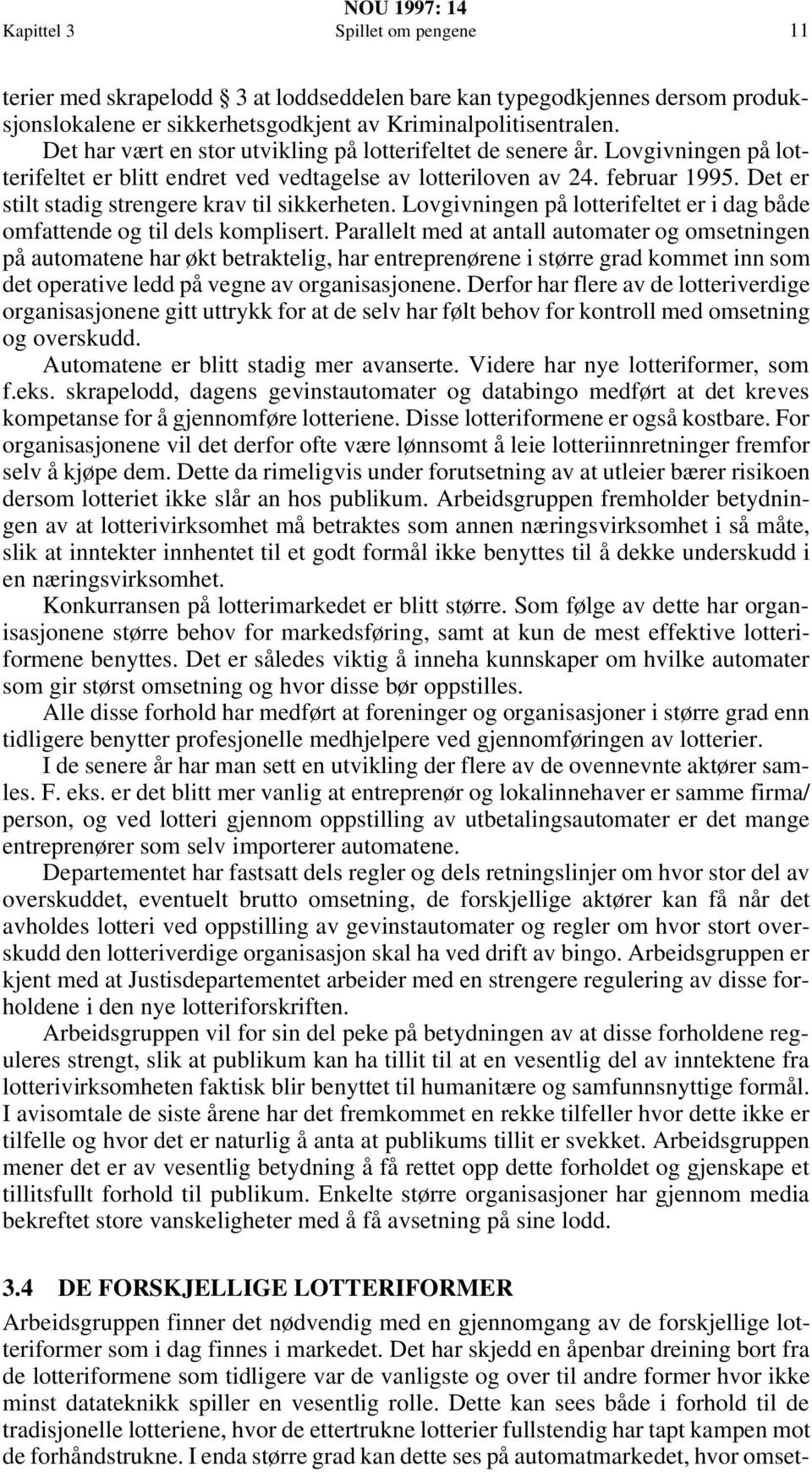 Det er stilt stadig strengere krav til sikkerheten. Lovgivningen på lotterifeltet er i dag både omfattende og til dels komplisert.