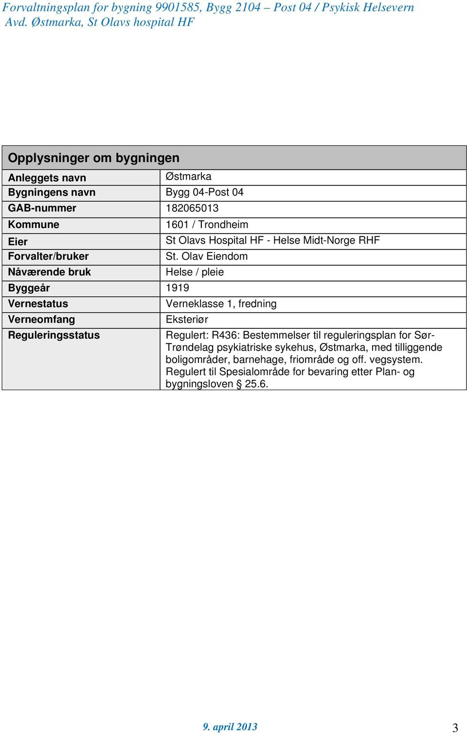 Olav Eiendom Nåværende bruk Helse / pleie Byggeår 1919 Vernestatus Verneklasse 1, fredning Verneomfang Eksteriør Reguleringsstatus Regulert: R436: