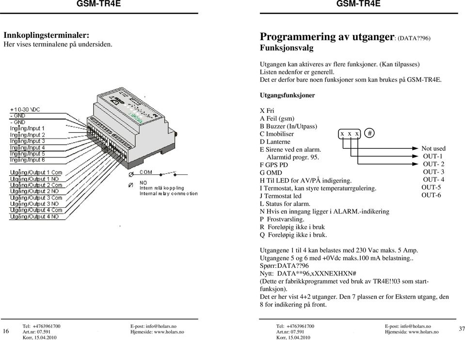 F GPS PD G OMD H Til LED for AV/PÅ indigering. I Termostat, kan styre temperaturrgulering. J Termostat led L Status for alarm. N Hvis en inngang ligger i ALARM.-indikering P Frostvarsling.