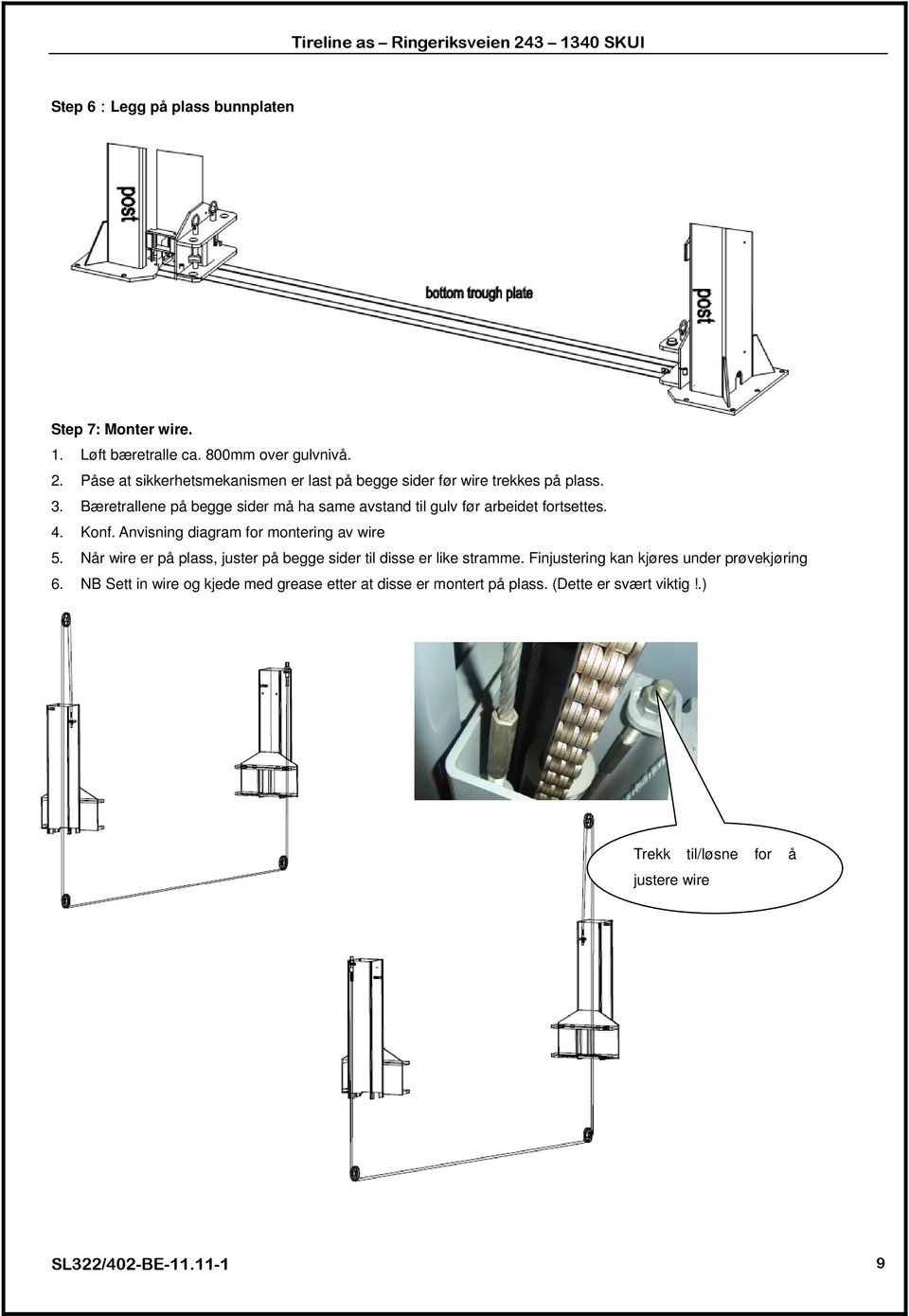 Bæretrallene på begge sider må ha same avstand til gulv før arbeidet fortsettes. 4. Konf. Anvisning diagram for montering av wire 5.