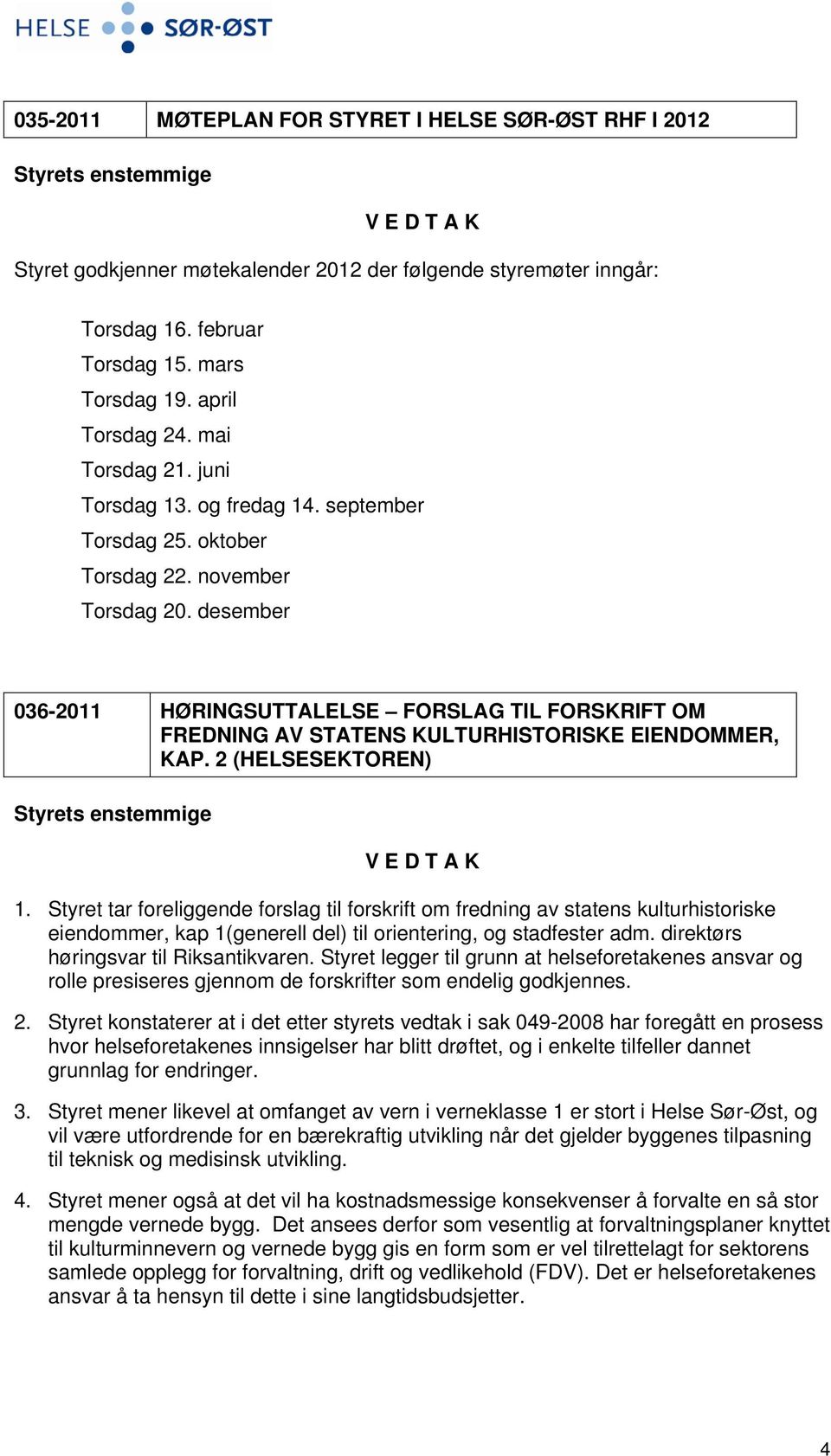 desember 036-2011 HØRINGSUTTALELSE FORSLAG TIL FORSKRIFT OM FREDNING AV STATENS KULTURHISTORISKE EIENDOMMER, KAP. 2 (HELSESEKTOREN) 1.