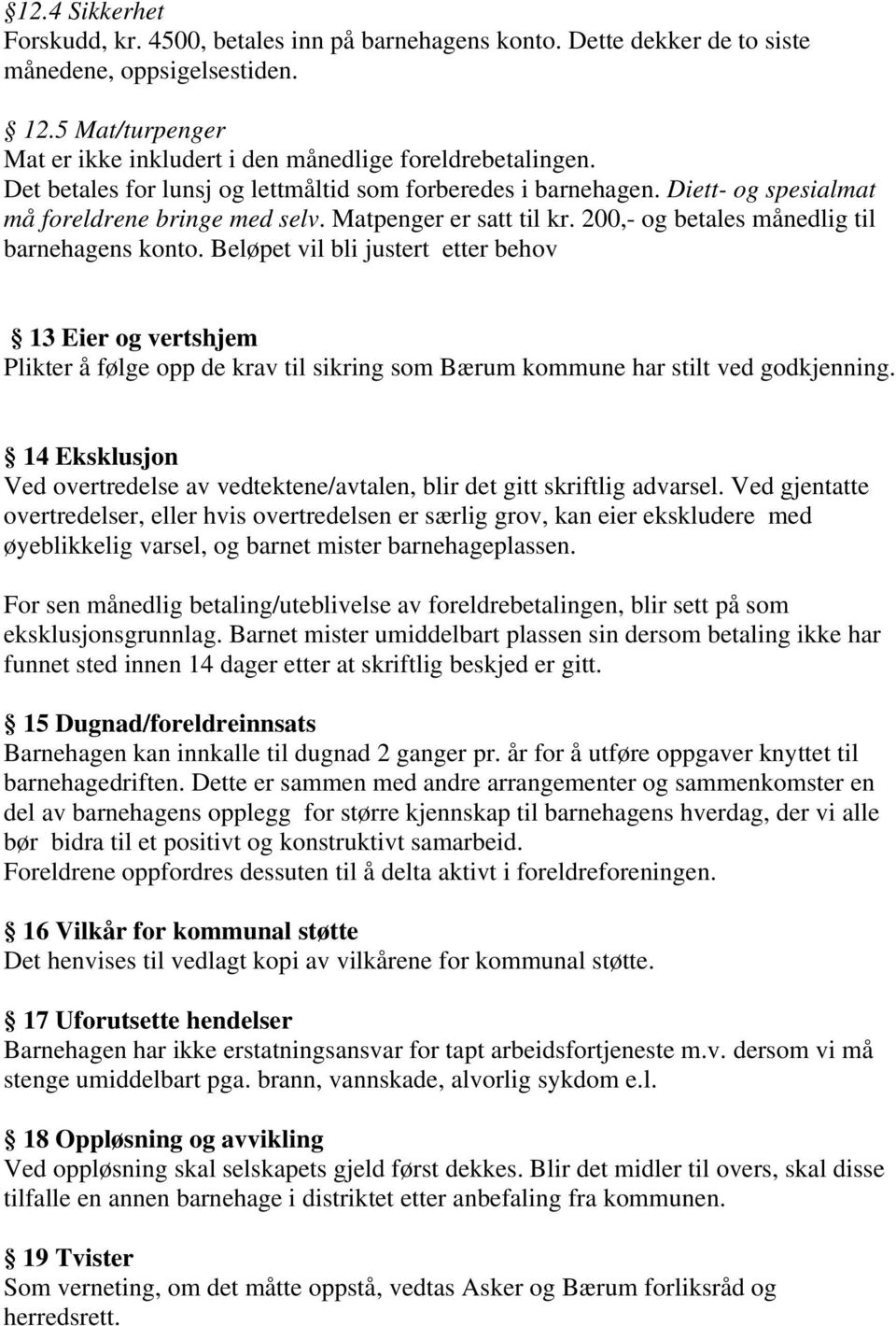 Beløpet vil bli justert etter behov 13 Eier og vertshjem Plikter å følge opp de krav til sikring som Bærum kommune har stilt ved godkjenning.
