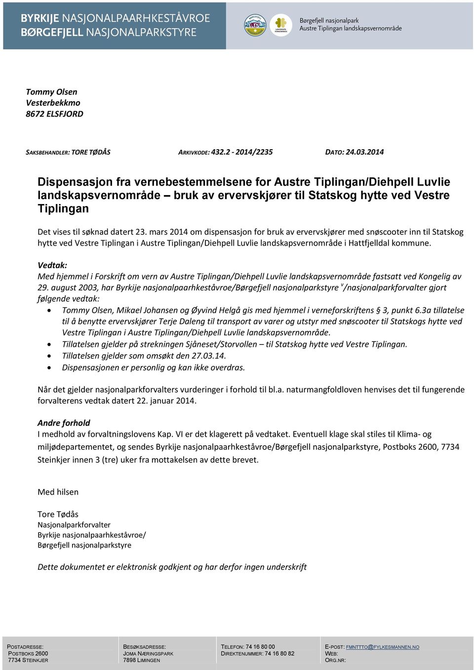 mars 2014 om dispensasjon for bruk av ervervskjører med snøscooter inn til Statskog hytte ved Vestre Tiplingan i Austre Tiplingan/Diehpell Luvlie landskapsvernområde i Hattfjelldal kommune.
