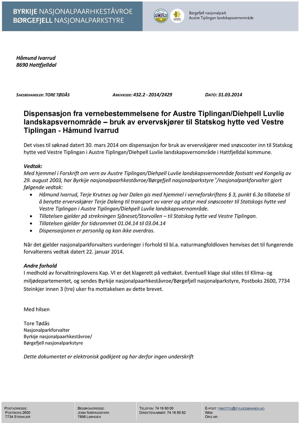 datert 30. mars 2014 om dispensasjon for bruk av ervervskjører med snøscooter inn til Statskog hytte ved Vestre Tiplingan i Austre Tiplingan/Diehpell Luvlie landskapsvernområde i Hattfjelldal kommune.