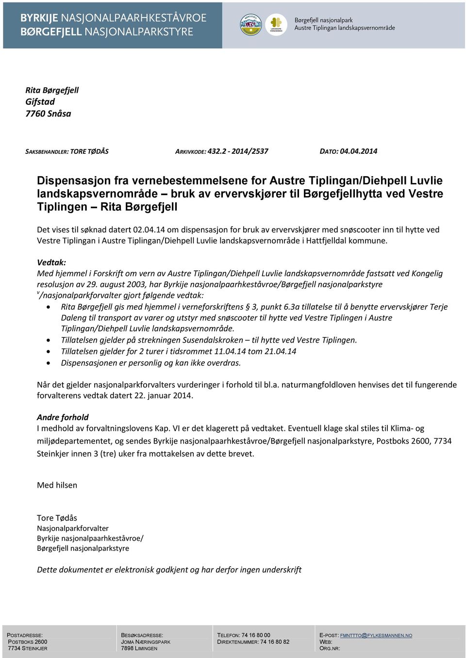 søknad datert 02.04.14 om dispensasjon for bruk av ervervskjører med snøscooter inn til hytte ved Vestre Tiplingan i Austre Tiplingan/Diehpell Luvlie landskapsvernområde i Hattfjelldal kommune.