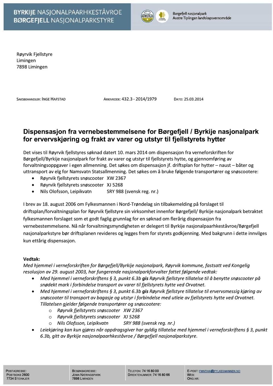 mars2014 om dispensasjonfra verneforskriftenfor Børgefjell/Byrkijenasjonalparkfor frakt av varer og utstyr til fjellstyretshytte, og gjennomføringav forvaltningsoppgaveri egenallmenning.