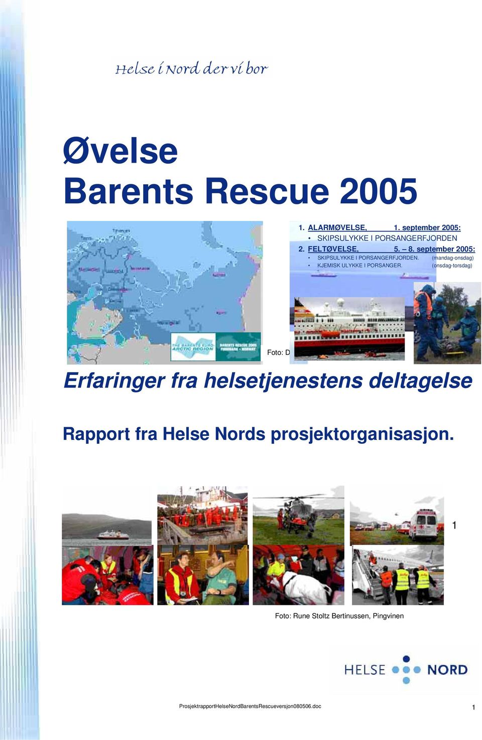 (onsdag-torsdag) Foto: Deltagende organisasjoner Erfaringer fra helsetjenestens deltagelse Rapport fra Helse