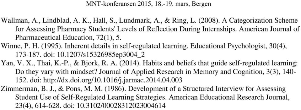 1207/s15326985ep3004_2 Yan, V. X., Thai, K.-P., & Bjork, R. A. (2014). Habits and beliefs that guide self-regulated learning: Do they vary with mindset?