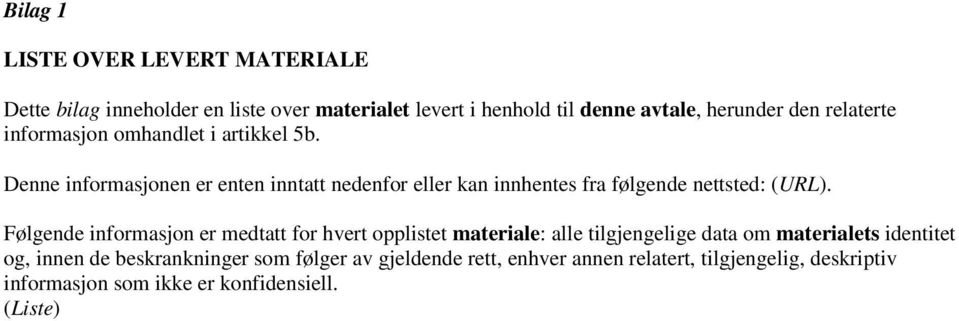 Denne informasjonen er enten inntatt nedenfor eller kan innhentes fra følgende nettsted: (URL).