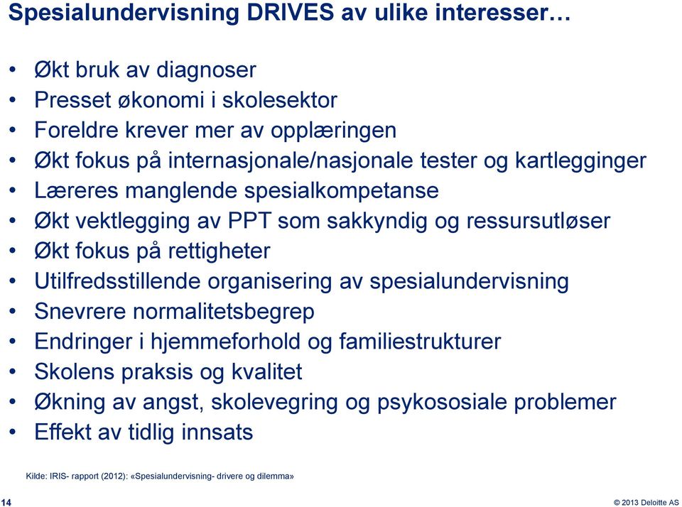 rettigheter Utilfredsstillende organisering av spesialundervisning Snevrere normalitetsbegrep Endringer i hjemmeforhold og familiestrukturer Skolens