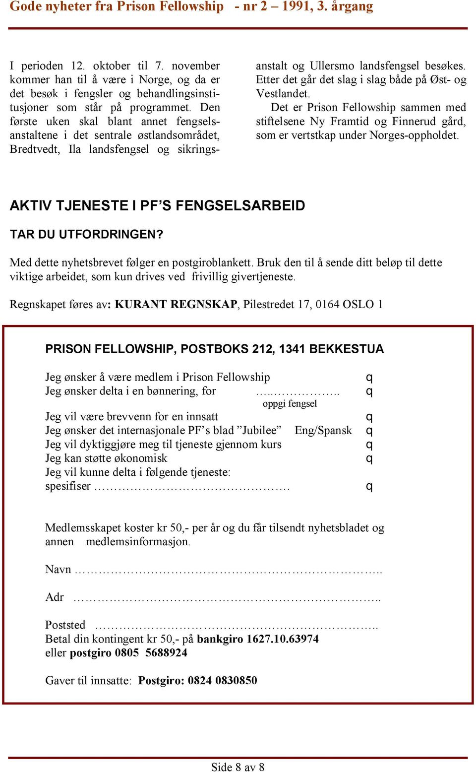 Etter det går det slag i slag både på Øst- og Vestlandet. Det er Prison Fellowship sammen med stiftelsene Ny Framtid og Finnerud gård, som er vertstkap under Norges-oppholdet.