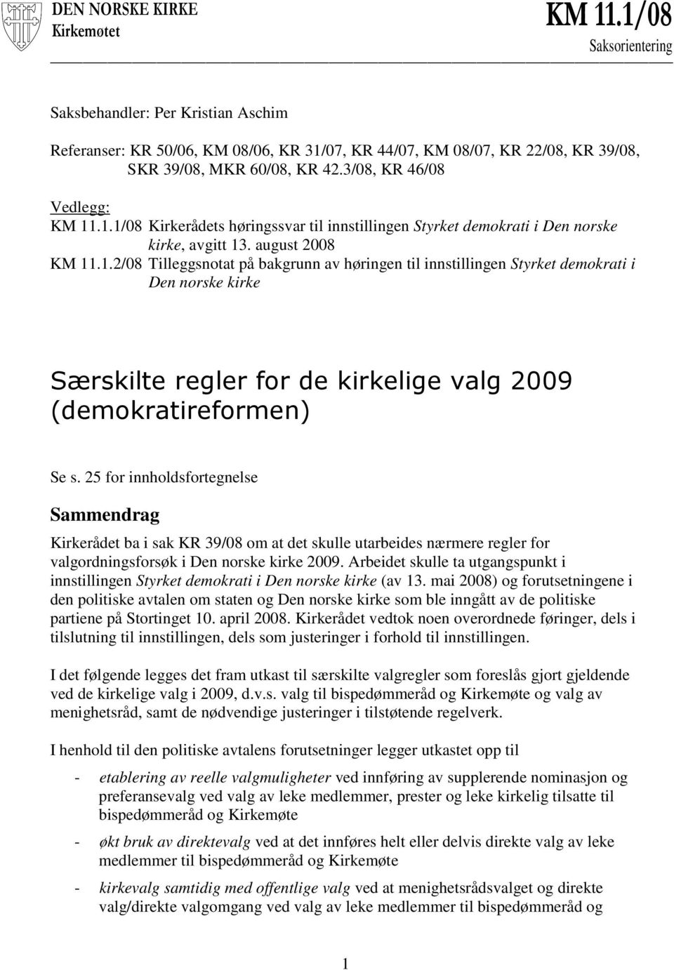 25 for innholdsfortegnelse Sammendrag Kirkerådet ba i sak KR 39/08 om at det skulle utarbeides nærmere regler for valgordningsforsøk i Den norske kirke 2009.