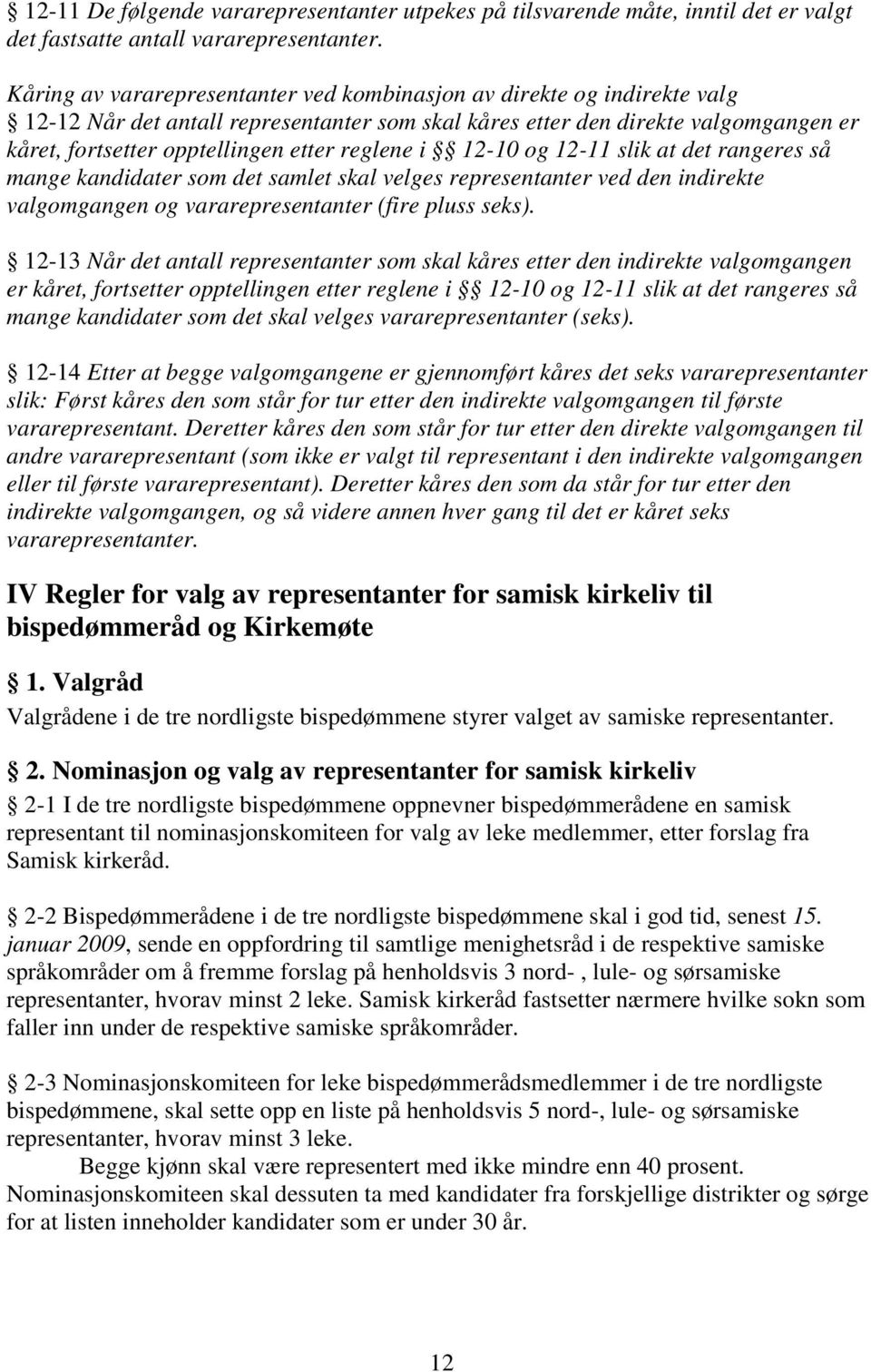 reglene i 12-10 og 12-11 slik at det rangeres så mange kandidater som det samlet skal velges representanter ved den indirekte valgomgangen og vararepresentanter (fire pluss seks).