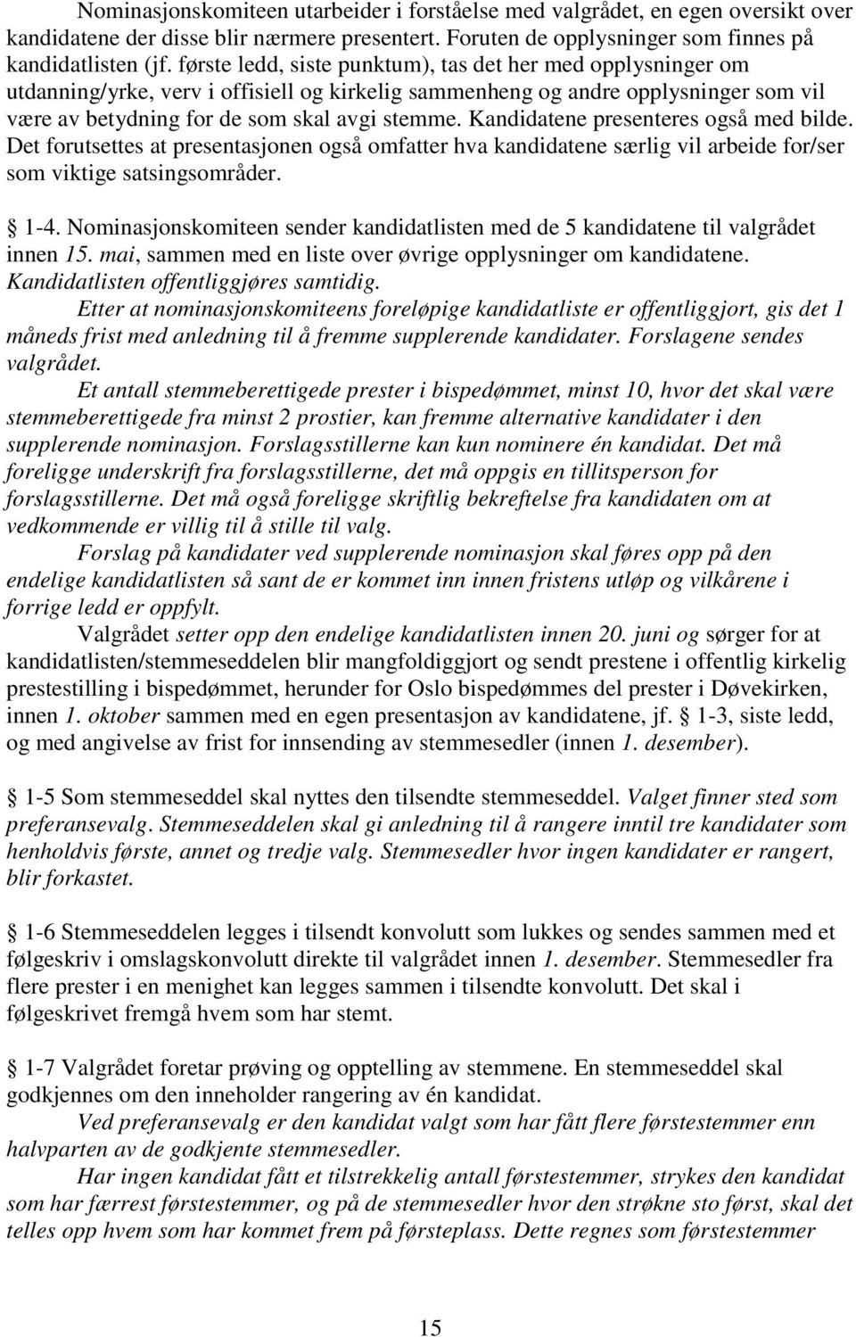 Kandidatene presenteres også med bilde. Det forutsettes at presentasjonen også omfatter hva kandidatene særlig vil arbeide for/ser som viktige satsingsområder. 1-4.