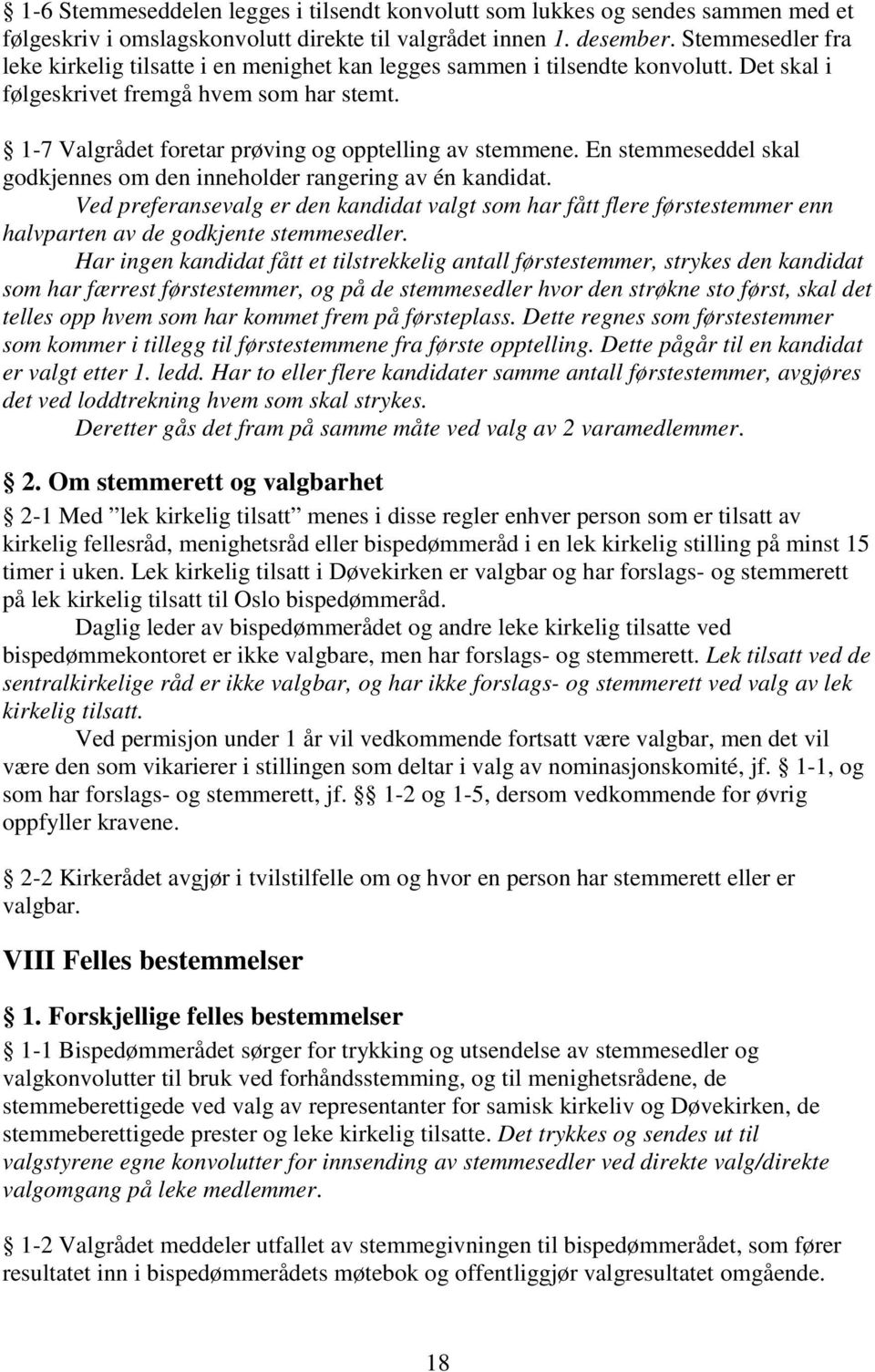 1-7 Valgrådet foretar prøving og opptelling av stemmene. En stemmeseddel skal godkjennes om den inneholder rangering av én kandidat.