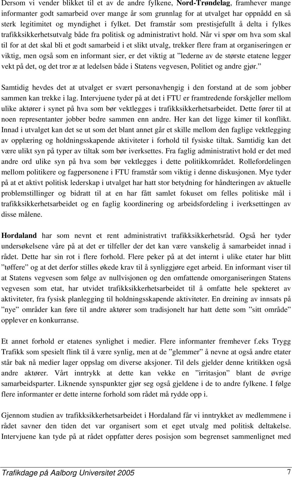 Når vi spør om hva som skal til for at det skal bli et godt samarbeid i et slikt utvalg, trekker flere fram at organiseringen er viktig, men også som en informant sier, er det viktig at lederne av de