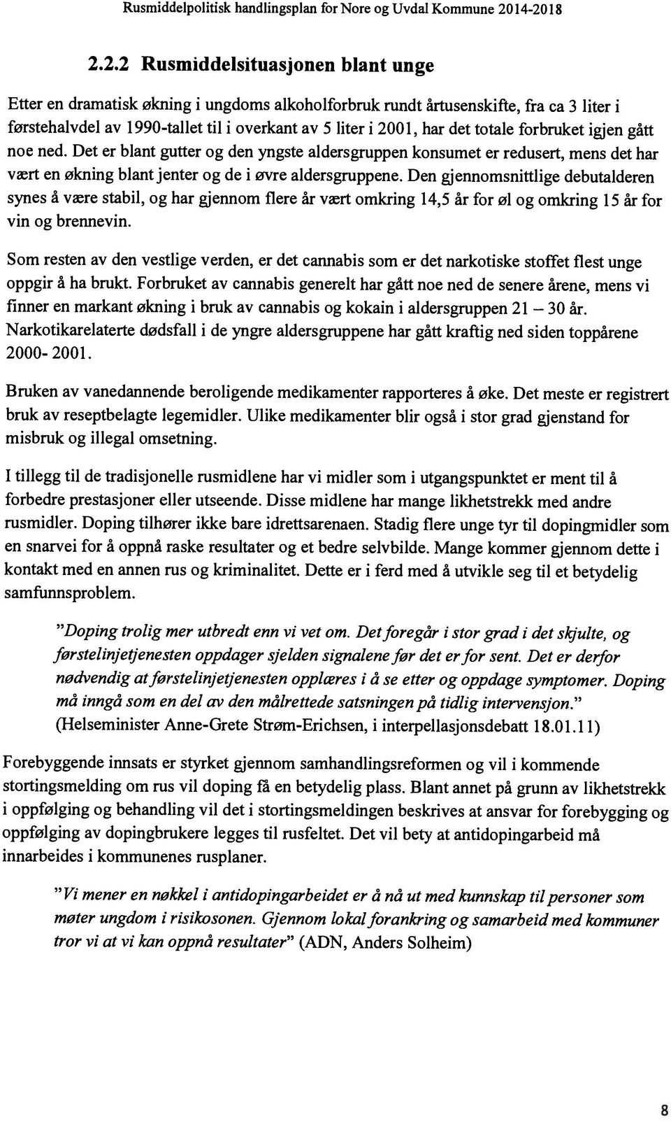 førstehalvdel av 1990-tallet til i overkant av 5 liter i 2001, har det totale forbruket igjen gått vært en økning blant jenter og de i øvre aldersgruppene.