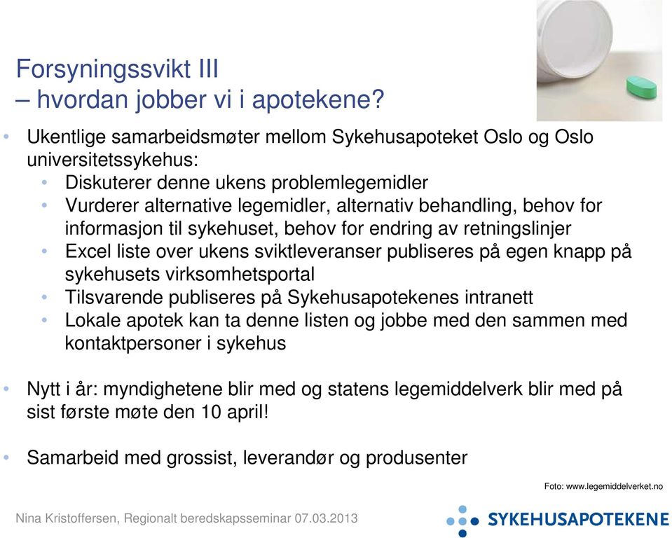 behov for informasjon til sykehuset, behov for endring av retningslinjer Excel liste over ukens sviktleveranser publiseres på egen knapp på sykehusets virksomhetsportal Tilsvarende