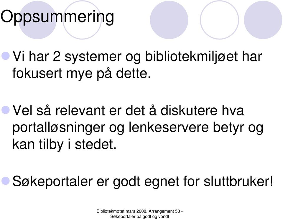 Vel så relevant er det å diskutere hva portalløsninger