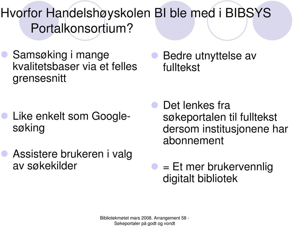 Googlesøking Assistere brukeren i valg av søkekilder Bedre utnyttelse av fulltekst