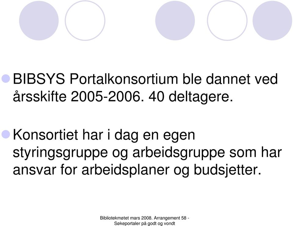 Konsortiet har i dag en egen styringsgruppe