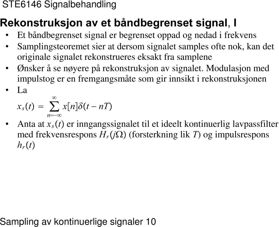 signalet Modulasjon med impulstog er en fremgangsmåte som gir innsikt i rekonstruksjonen La [ V ŸW!