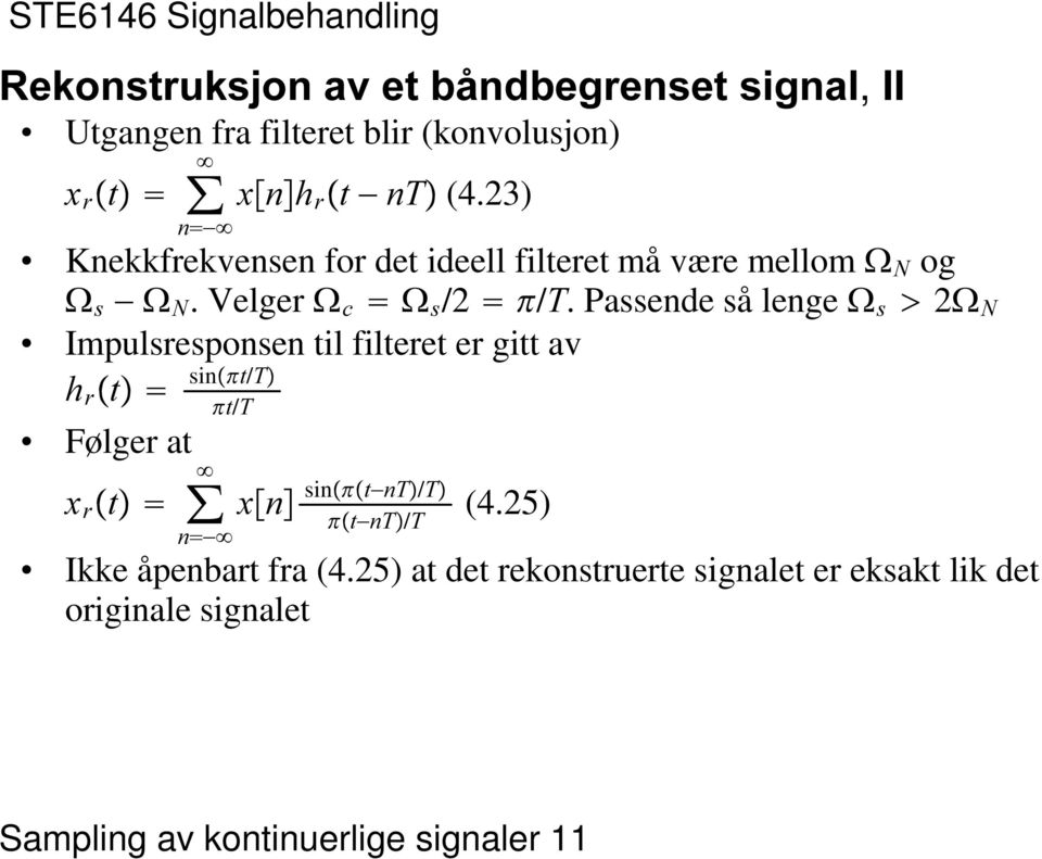 Passende så lenge ( V 2( 1 Impulsresponsen til filteret er gitt av K U ŸW sinÿ=w/7 =W/7 Følger at [ U ŸW!