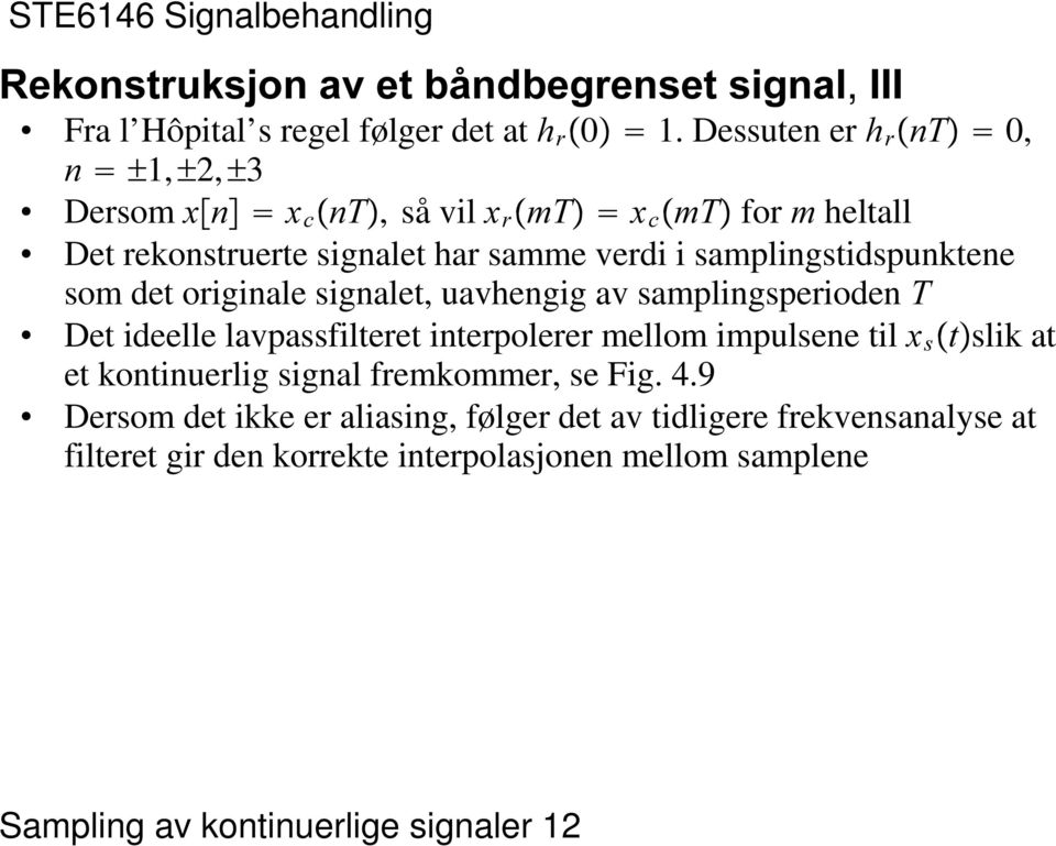 av samplingsperioden 7 Det ideelle lavpassfilteret interpolerer mellom impulsene til [ V ŸW slik at et kontinuerlig signal fremkommer, se Fig 49 Dersom