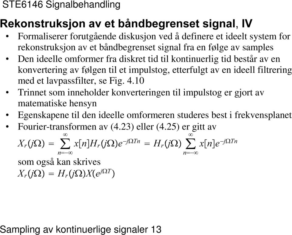 lavpassfilter, se Fig 410 Trinnet som inneholder konverteringen til impulstog er gjort av matematiske hensyn Egenskapene til den ideelle omformeren studeres best i frekvensplanet