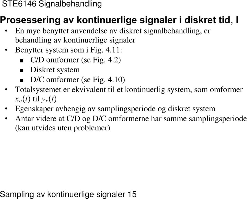 410) Totalsystemet er ekvivalent til et kontinuerlig system, som omformer [ F ŸW til \ U ŸW Egenskaper avhengig av samplingsperiode og