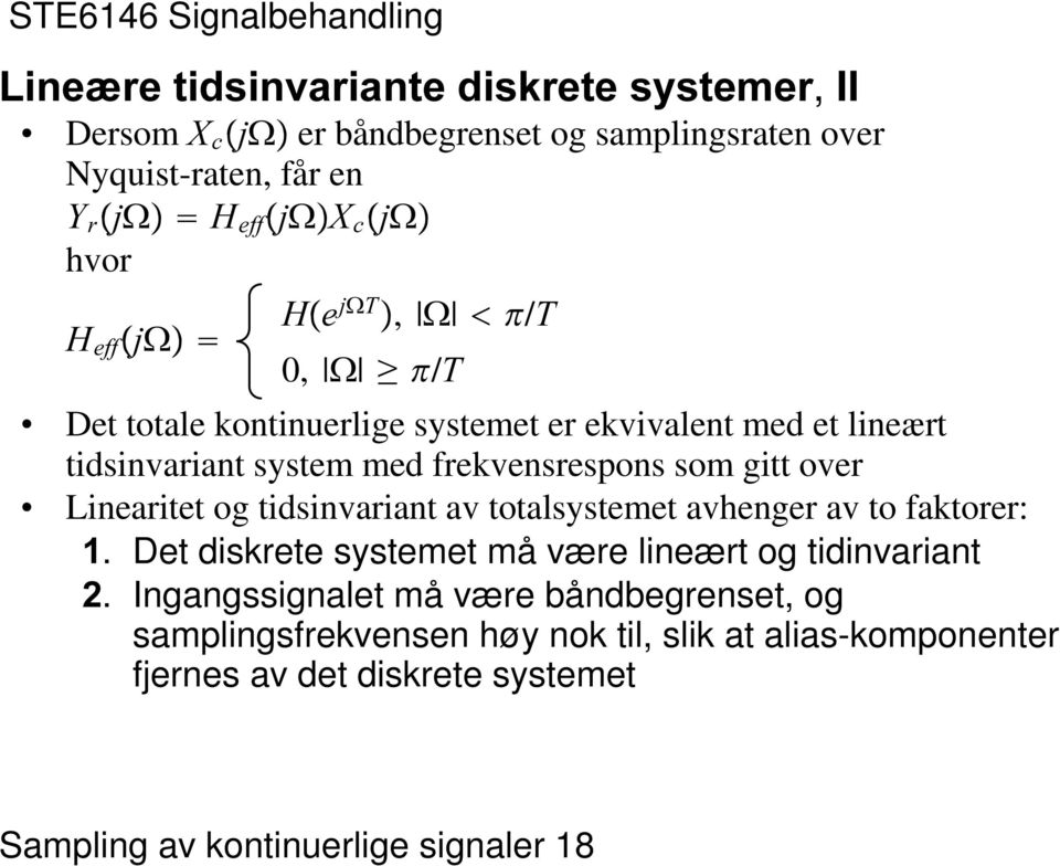 frekvensrespons som gitt over Linearitet og tidsinvariant av totalsystemet avhenger av to faktorer: Det diskrete systemet må være lineært og tidinvariant