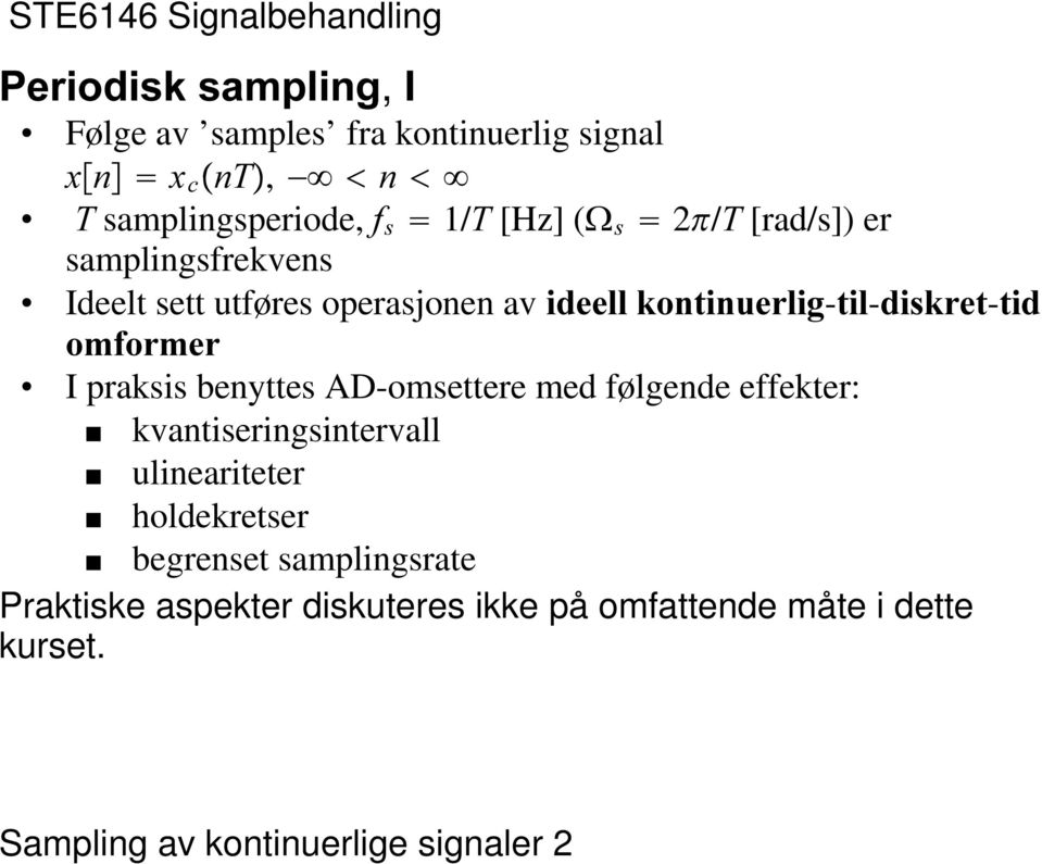 RPIRUPHU I praksis benyttes AD-omsettere med følgende effekter: [ kvantiseringsintervall [ ulineariteter [ holdekretser [