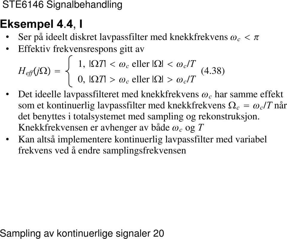 lavpassfilter med knekkfrekvens ( F F F /7 når det benyttes i totalsystemet med sampling og rekonstruksjon Knekkfrekvensen er avhenger av både